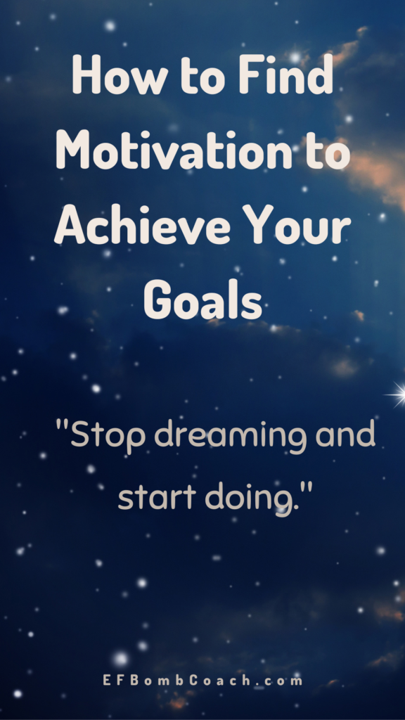 Finding motivation to achieve your goals - Stop dreaming and start doing