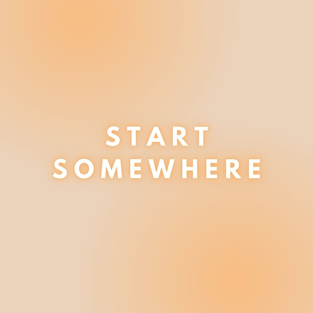 Start Somewhere