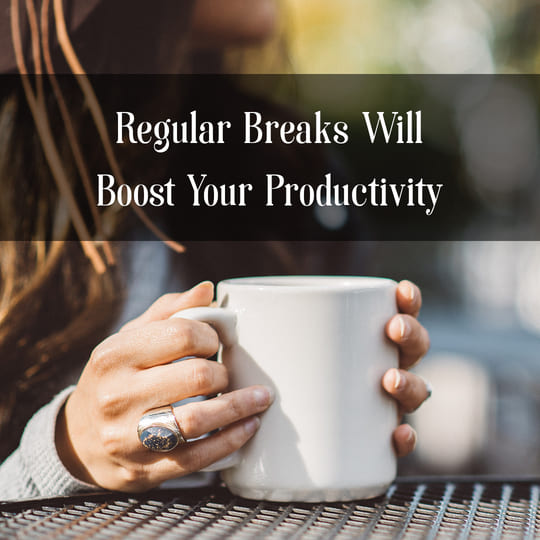 regular breaks will boost your productivity
