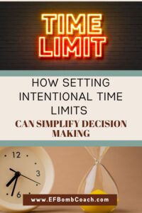 How Setting Intentional Time Limits Can Simplify Decision Making - EF ...