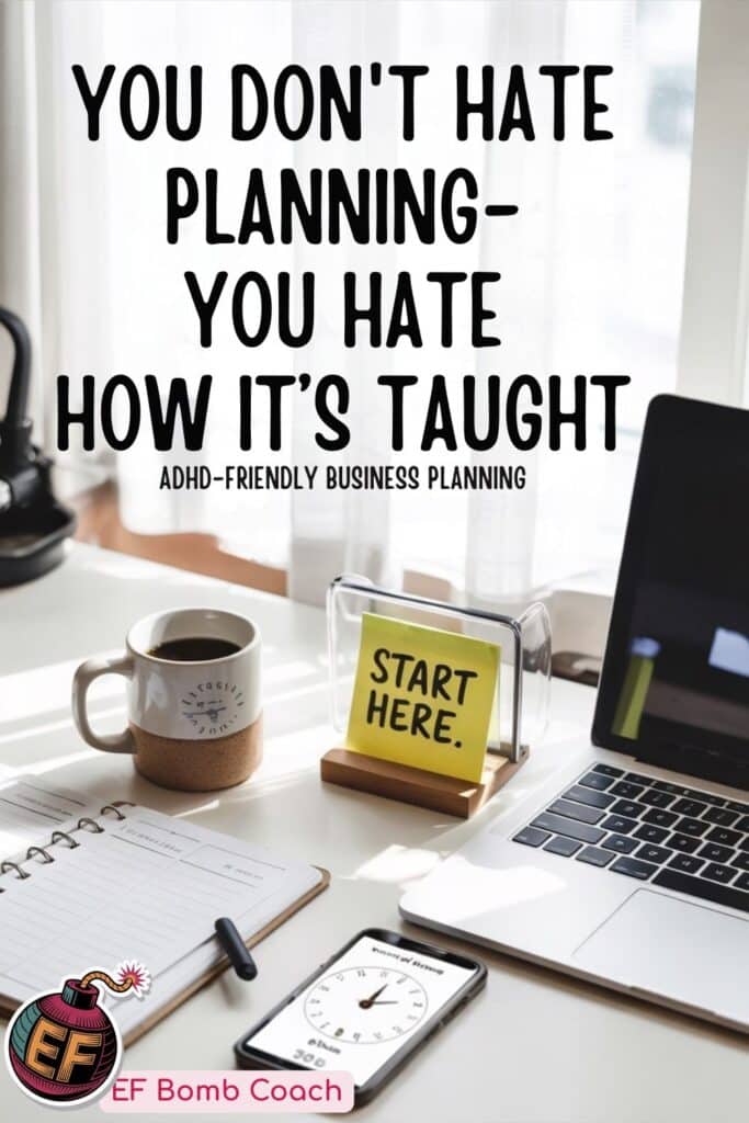 How to Plan When You Hate Planning - You don't hate planning, you hate how it's taught - desk with laptop, planner, coffee , phone, and a sticky note that says Start Here