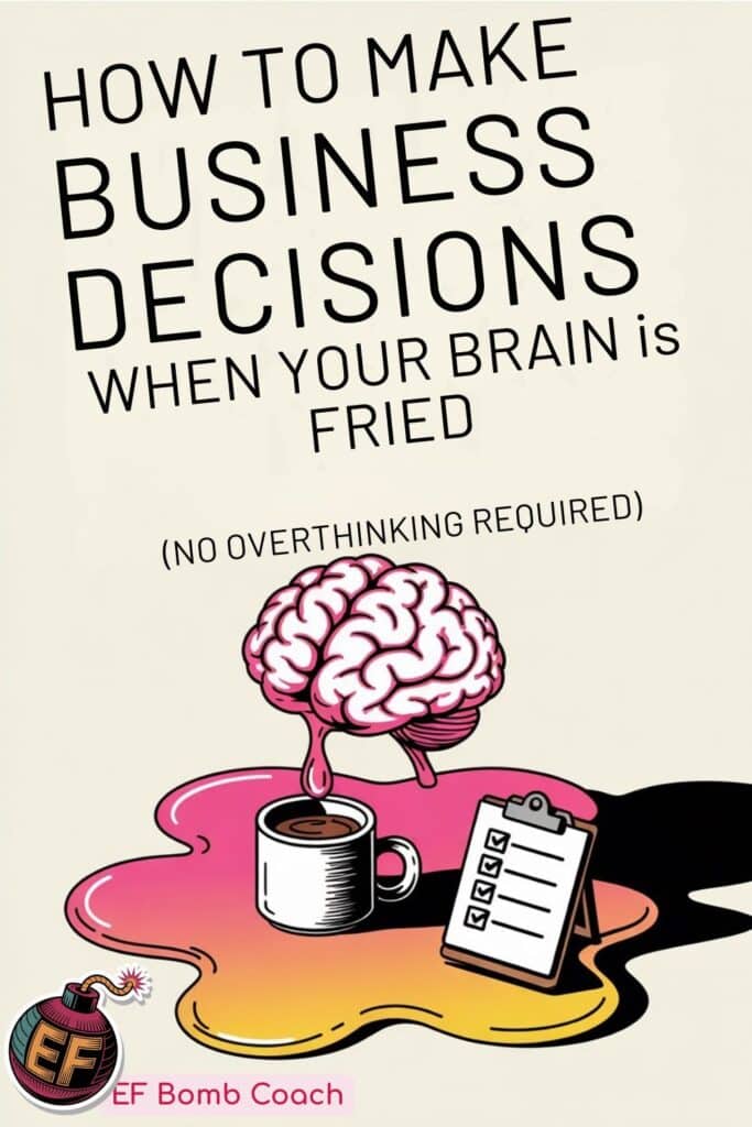 How to Make Business Decisions When Your Brain Is Fried - no overthinking required - a drippy brain, coffee cup, and a to-do checklist