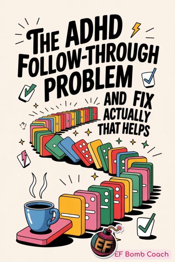 ADHD Follow-Through Formula: 5 Steps to Finish What You Start